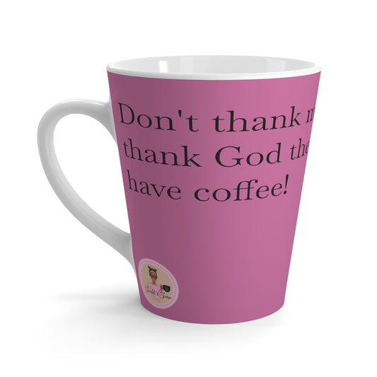 Don't Thank Me-Latte Mug