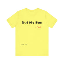 Not My Son- Unisex Jersey Short Sleeve Tee