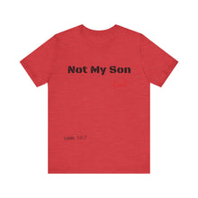 Not My Son- Unisex Jersey Short Sleeve Tee