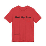 Not My Son- Unisex Jersey Short Sleeve Tee