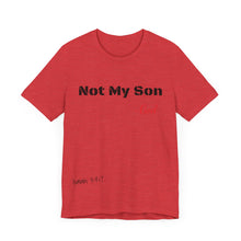 Not My Son- Unisex Jersey Short Sleeve Tee
