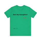 Not My Daughter- Unisex Jersey Short Sleeve Tee