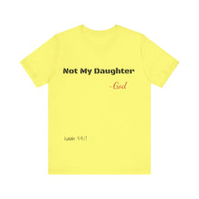 Not My Daughter- Unisex Jersey Short Sleeve Tee