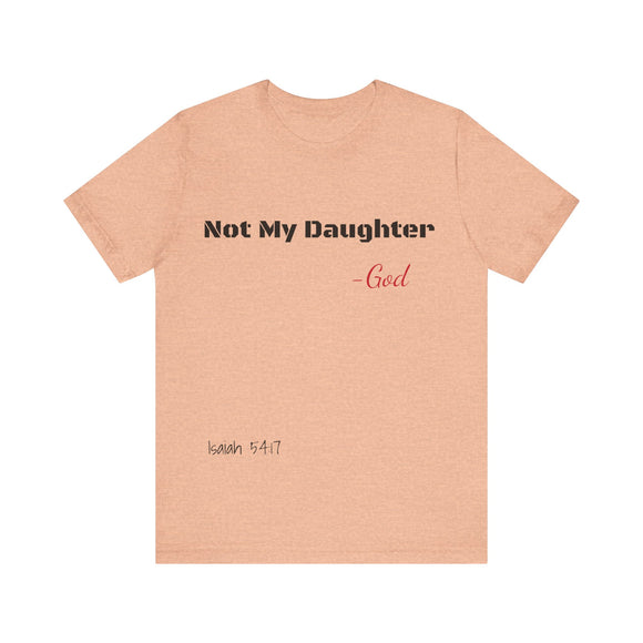 Not My Daughter- Unisex Jersey Short Sleeve Tee