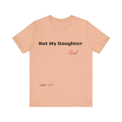 Not My Daughter- Unisex Jersey Short Sleeve Tee