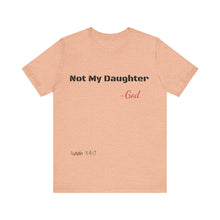 Not My Daughter- Unisex Jersey Short Sleeve Tee