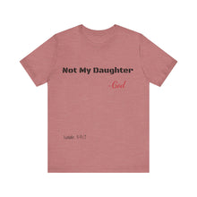 Not My Daughter- Unisex Jersey Short Sleeve Tee