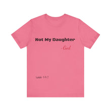 Not My Daughter- Unisex Jersey Short Sleeve Tee