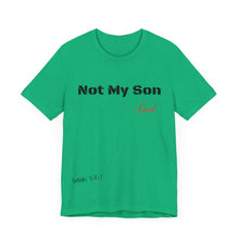 Not My Son- Unisex Jersey Short Sleeve Tee
