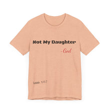 Not My Daughter- Unisex Jersey Short Sleeve Tee
