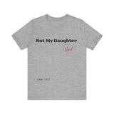 Not My Daughter- Unisex Jersey Short Sleeve Tee