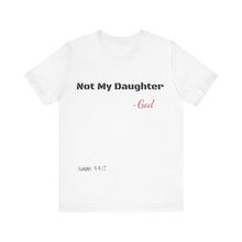 Not My Daughter- Unisex Jersey Short Sleeve Tee