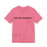 Not My Daughter- Unisex Jersey Short Sleeve Tee