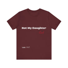 Not My Daughter- Unisex Jersey Short Sleeve Tee