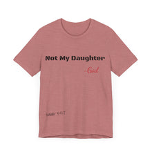 Not My Daughter- Unisex Jersey Short Sleeve Tee