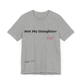 Not My Daughter- Unisex Jersey Short Sleeve Tee