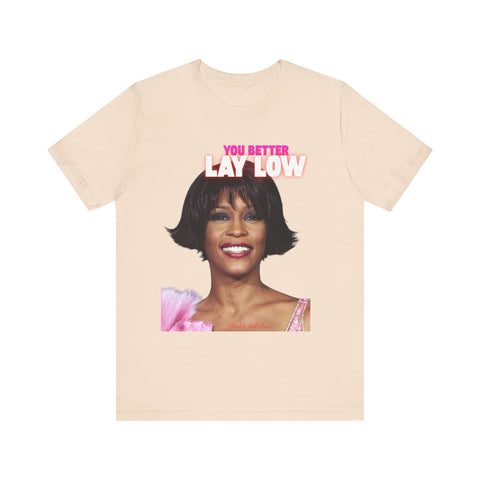 Whitney Inspired Lay Low Tee, Unisex T-Shirt, Fun Graphic