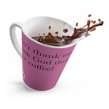 Don't Thank Me-Latte Mug