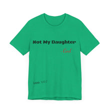 Not My Daughter- Unisex Jersey Short Sleeve Tee